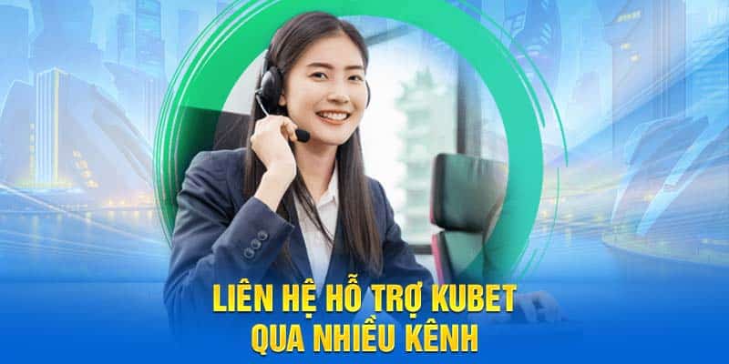 Liên hệ hỗ trợ Kubet qua nhiều kênh